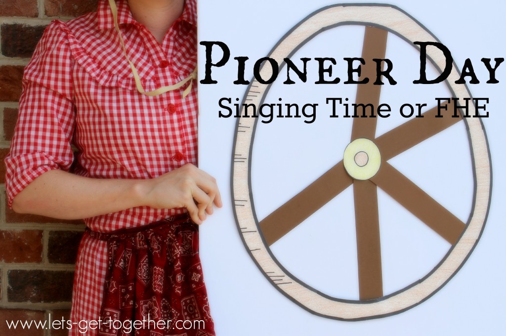 Pioneer Day Singing Time or FHE from Let's Get Together